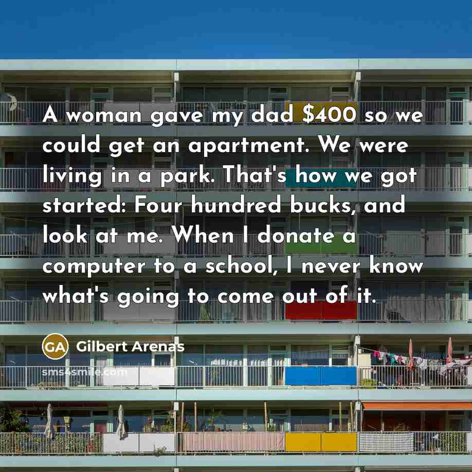 “A woman gave my dad $400 so we could get…” quote by Gilbert Arenas
