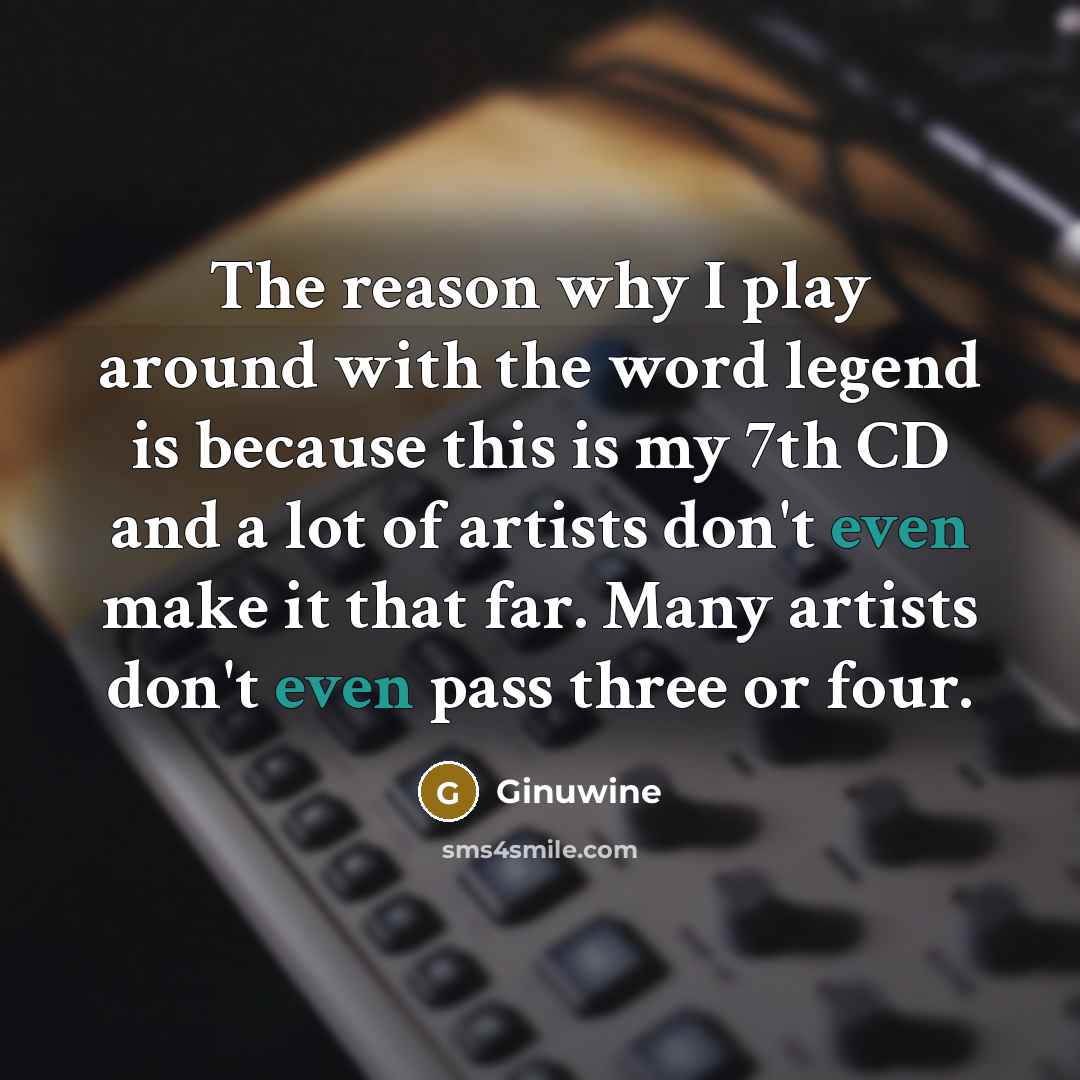 “The reason why I play around with the word legend…” quote by Ginuwine