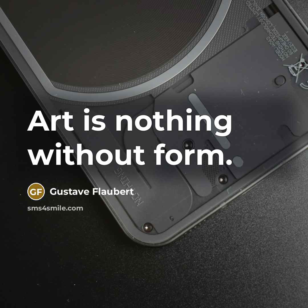 “Art is nothing without form.…” quote by Gustave Flaubert