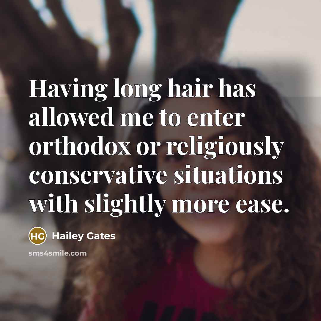 “Having long hair has allowed me to enter orthodox or…” quote by Hailey Gates