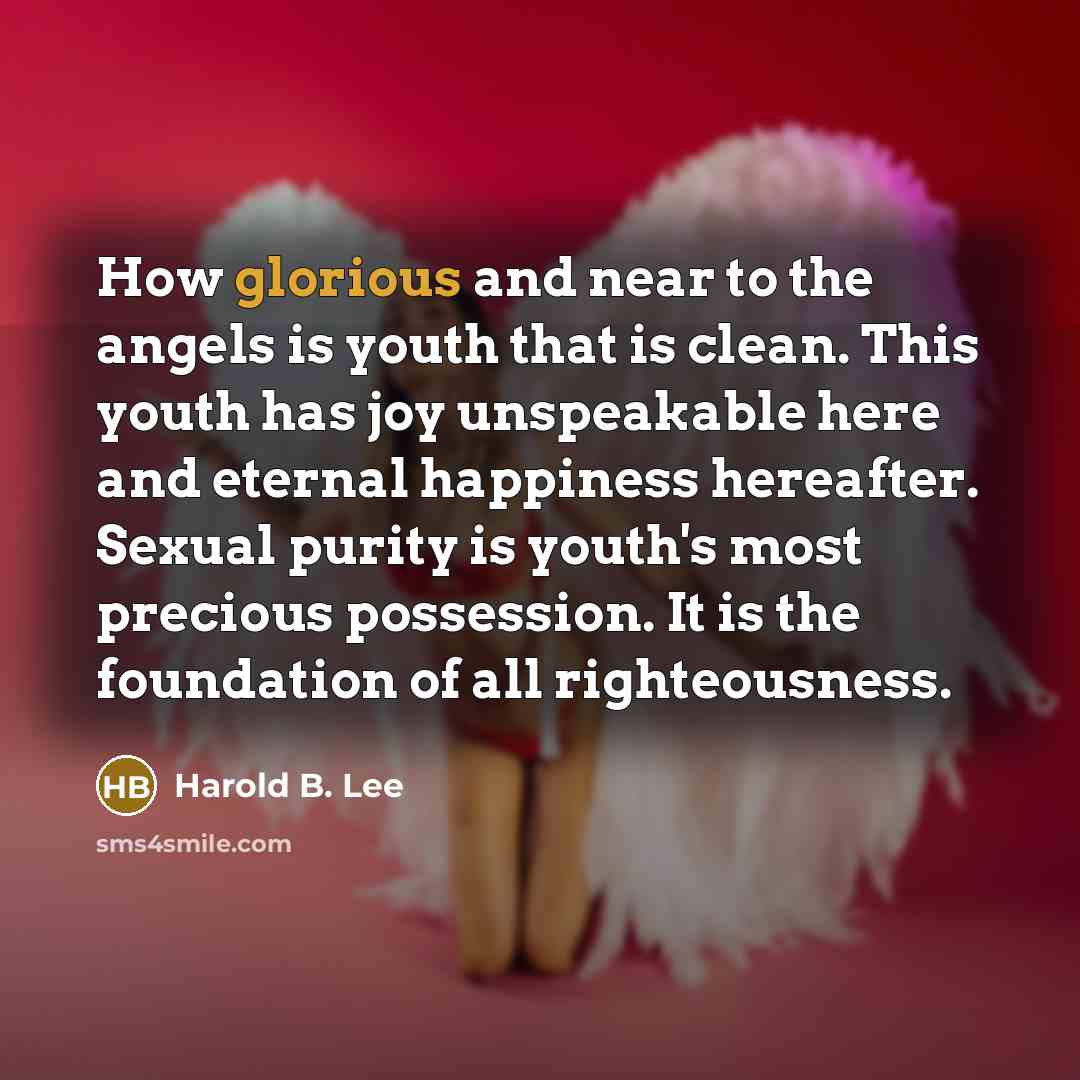 “How glorious and near to the angels is youth that…” quote by Harold B. Lee