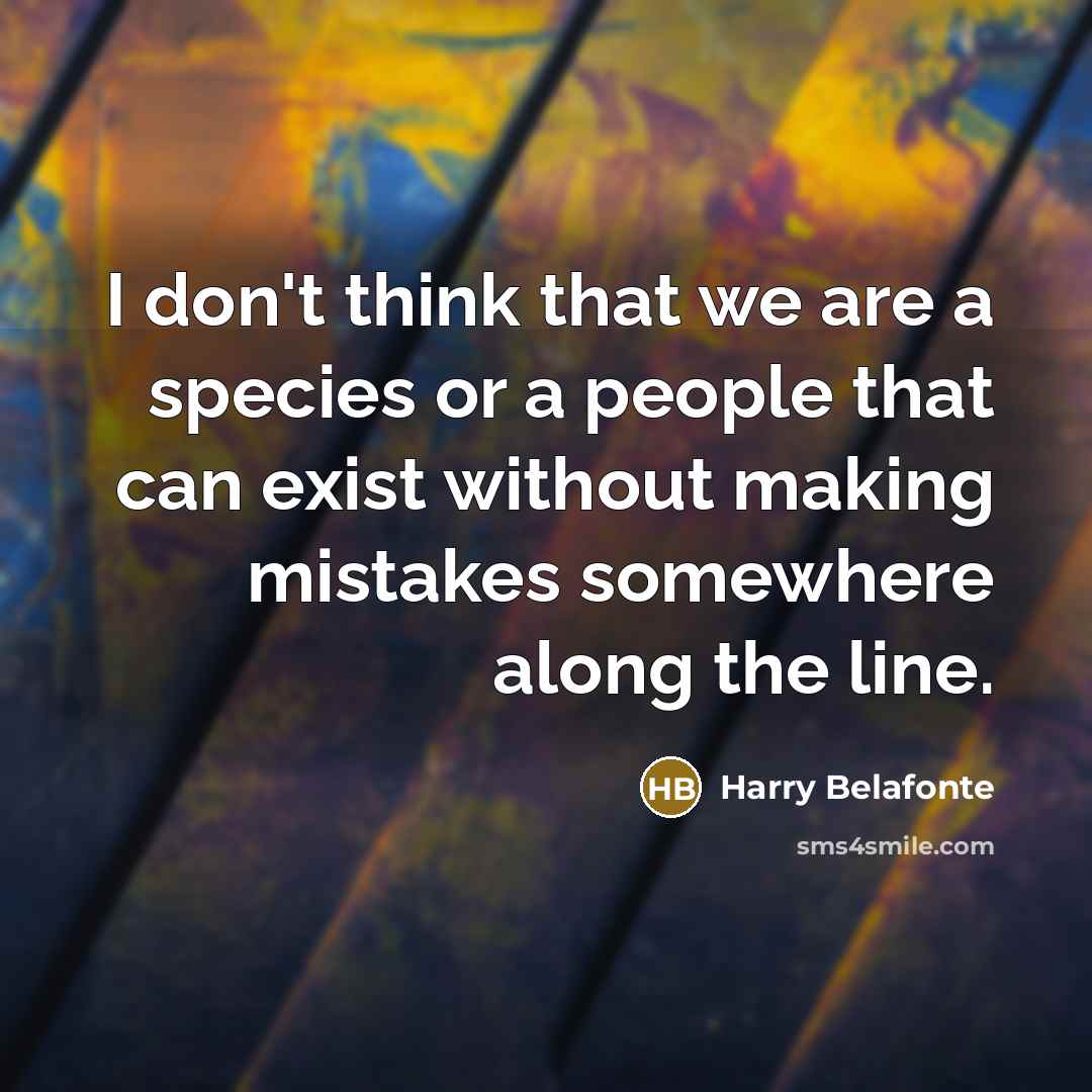 “I don't think that we are a species or a…” quote by Harry Belafonte