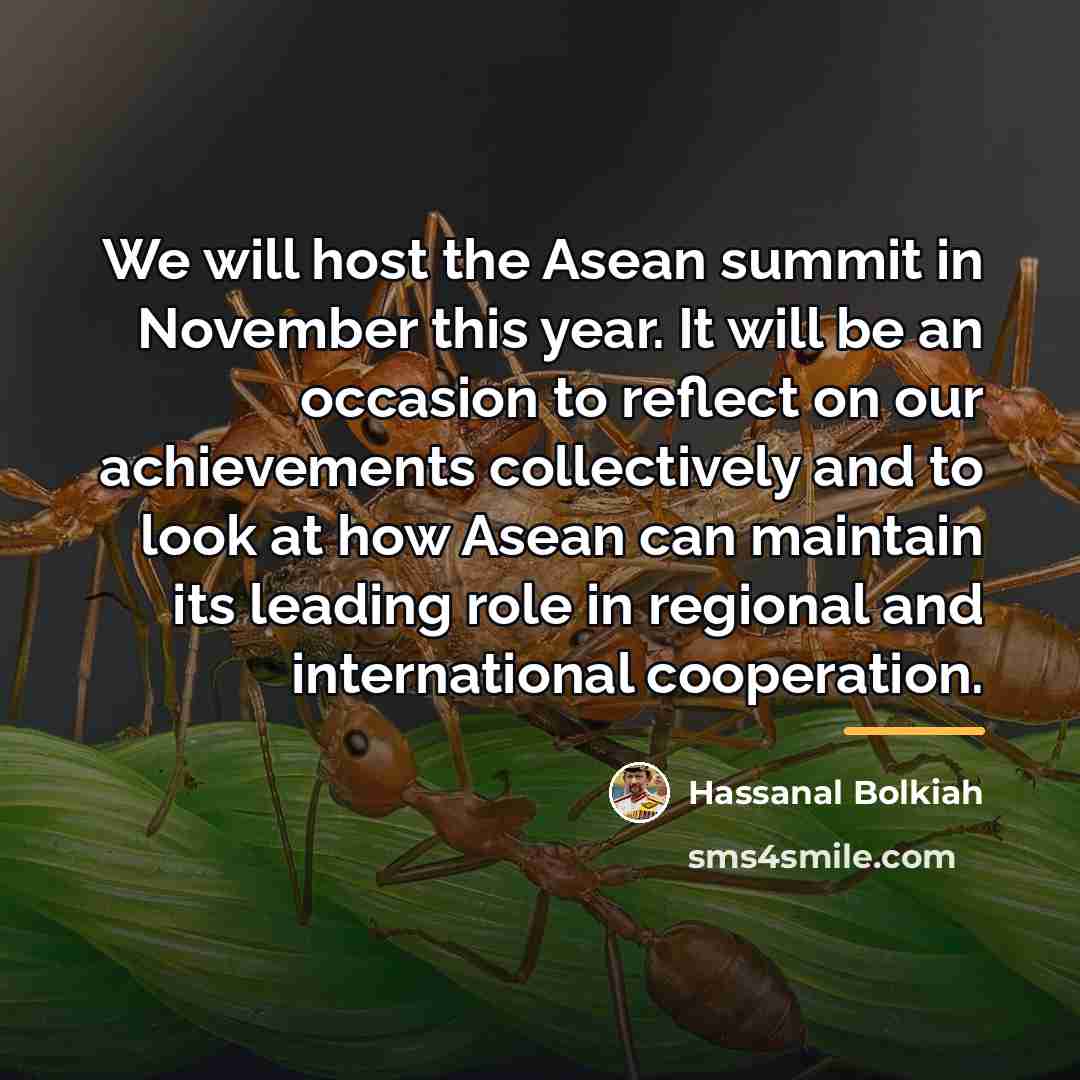 “We will host the Asean summit in November this year.…” quote by Hassanal Bolkiah