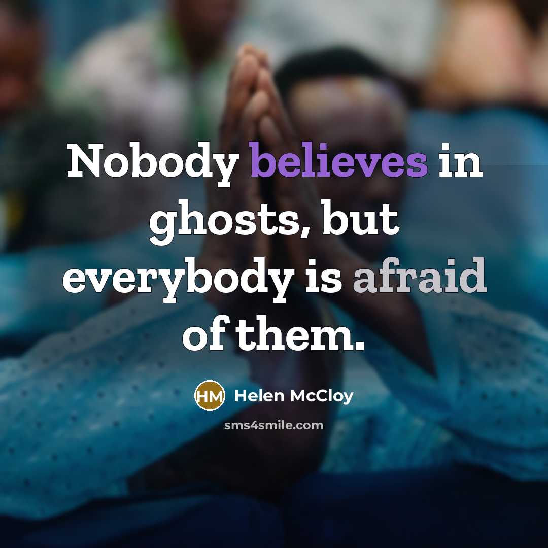 “Nobody believes in ghosts, but everybody is afraid of them.” quote by Helen McCloy