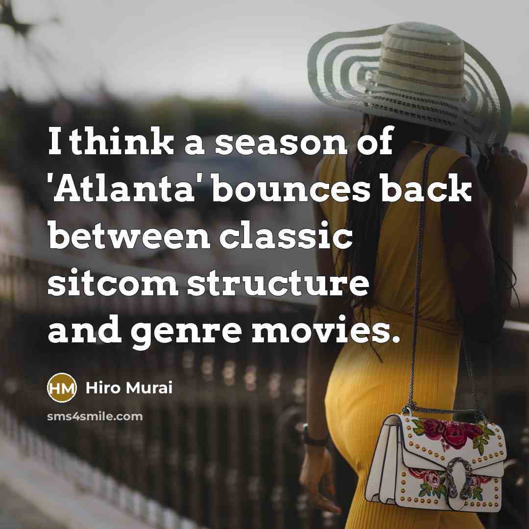 “I think a season of 'Atlanta' bounces back between classic…” quote by Hiro Murai