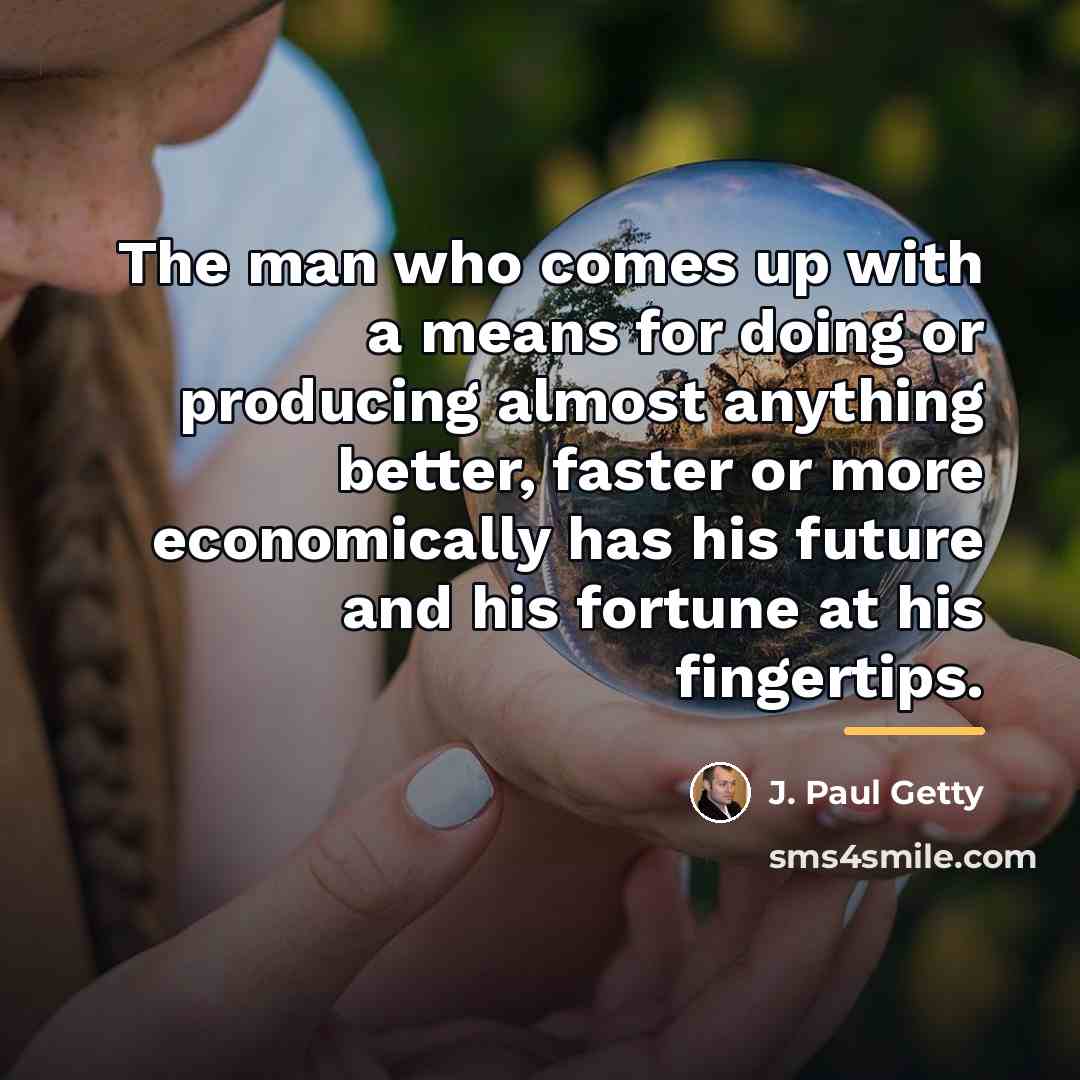 “The man who comes up with a means for doing…” quote by J. Paul Getty