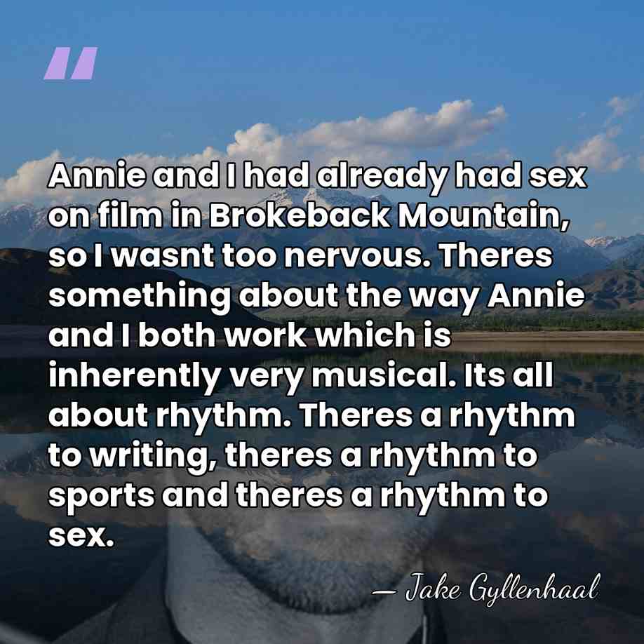Annie and I had already had sex on film in Brokeback Mountain,&hellip; - Jake Gyllenhaal