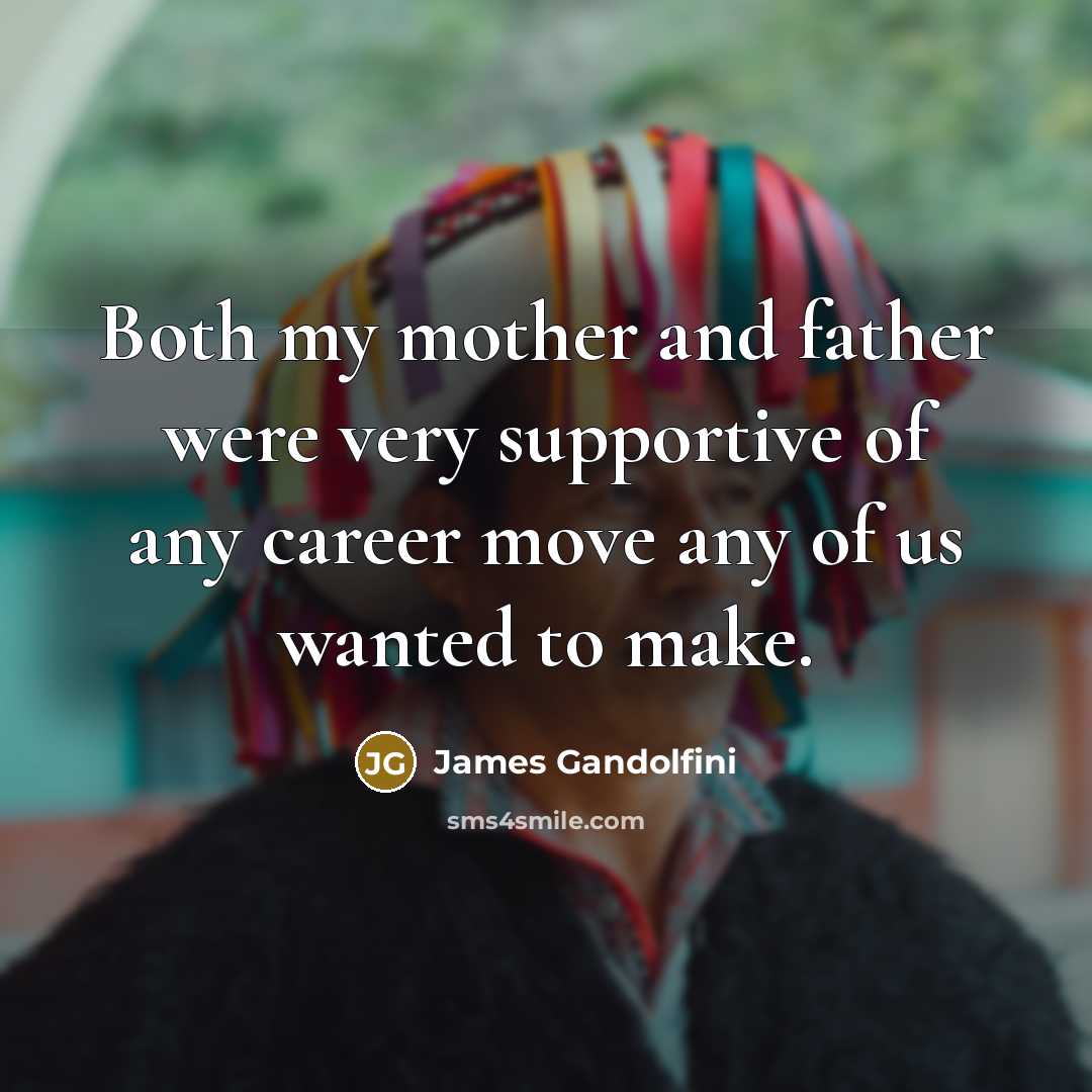 “Both my mother and father were very supportive of any…” quote by James Gandolfini