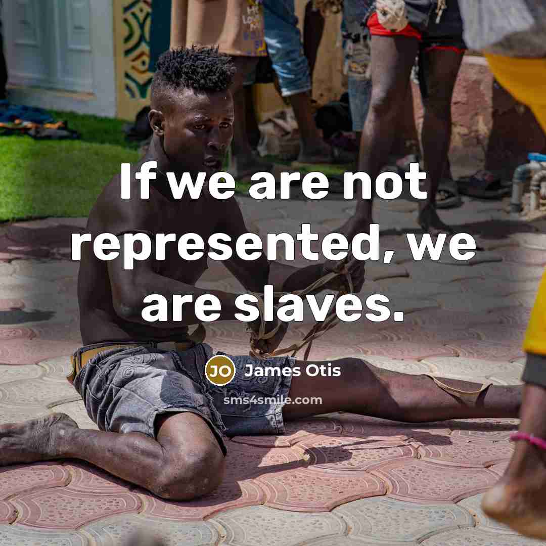 “If we are not represented, we are slaves.…” quote by James Otis