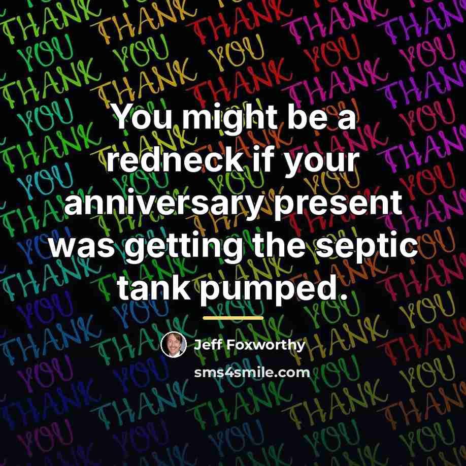 “You might be a redneck if your anniversary present was…” quote by Jeff Foxworthy