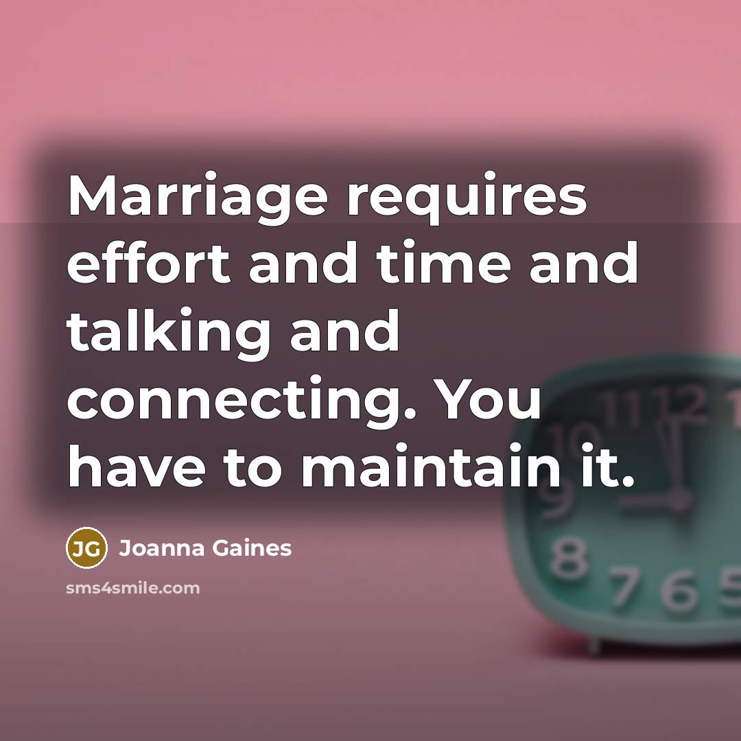 “Marriage requires effort and time and talking and connecting. You…” quote by Joanna Gaines