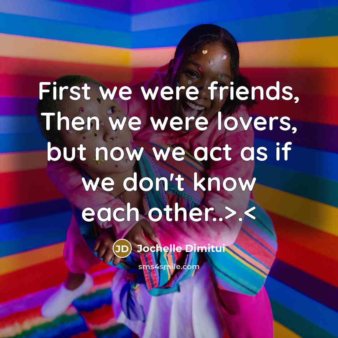 “First we were friends, Then we were lovers, but now…” quote by Jochelle Dimitui