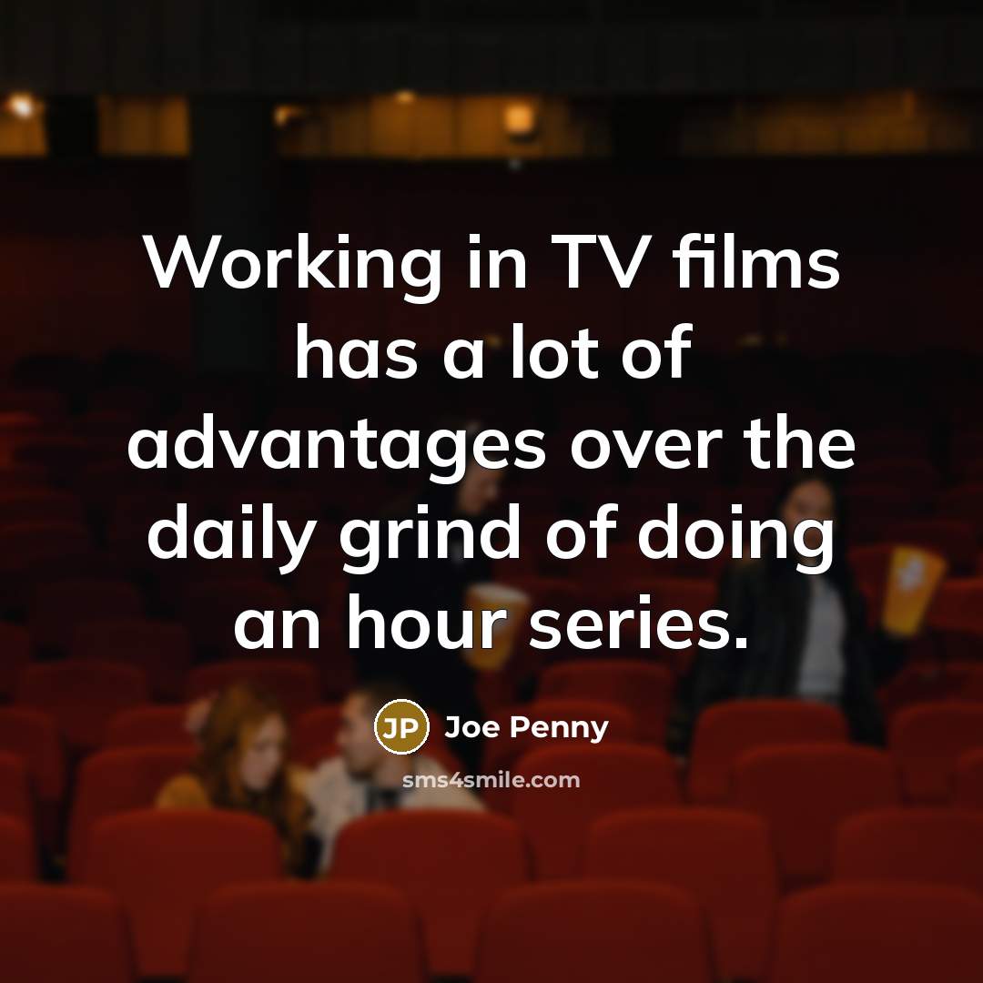 “Working in TV films has a lot of advantages over…” quote by Joe Penny