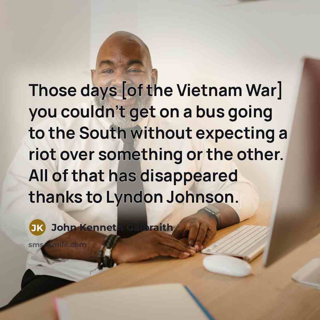 “Those days [of the Vietnam War] you couldn't get on…” quote by John Kenneth Galbraith