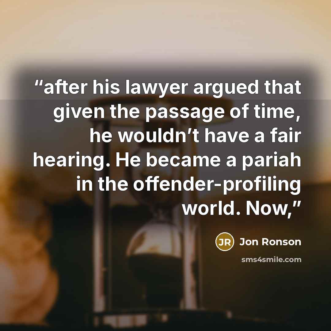 “after his lawyer argued that given the passage of time, he wouldn’t have a fair hearing. He became a pariah in the offender-profiling world. Now,” quote by Jon Ronson