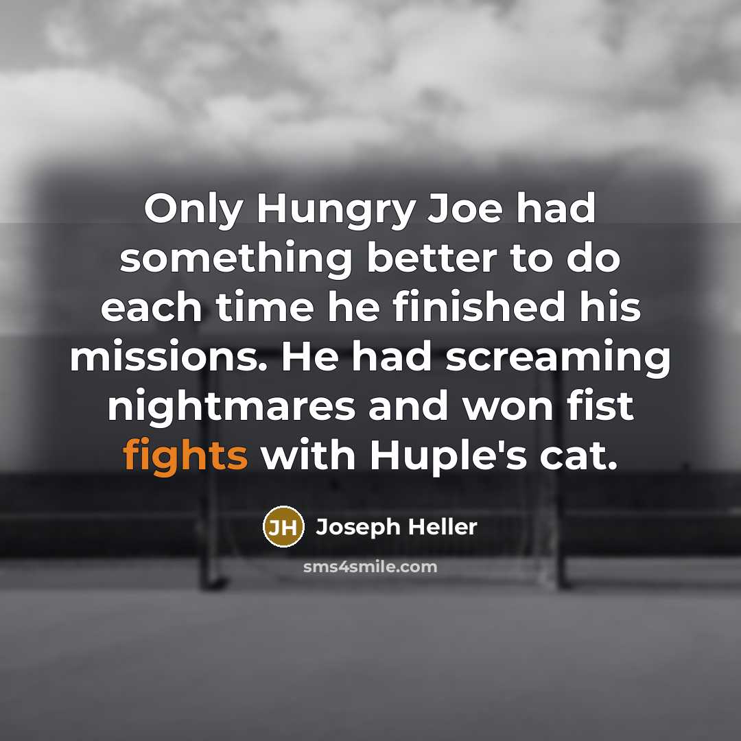“Only Hungry Joe had something better to do each time…” quote by Joseph Heller