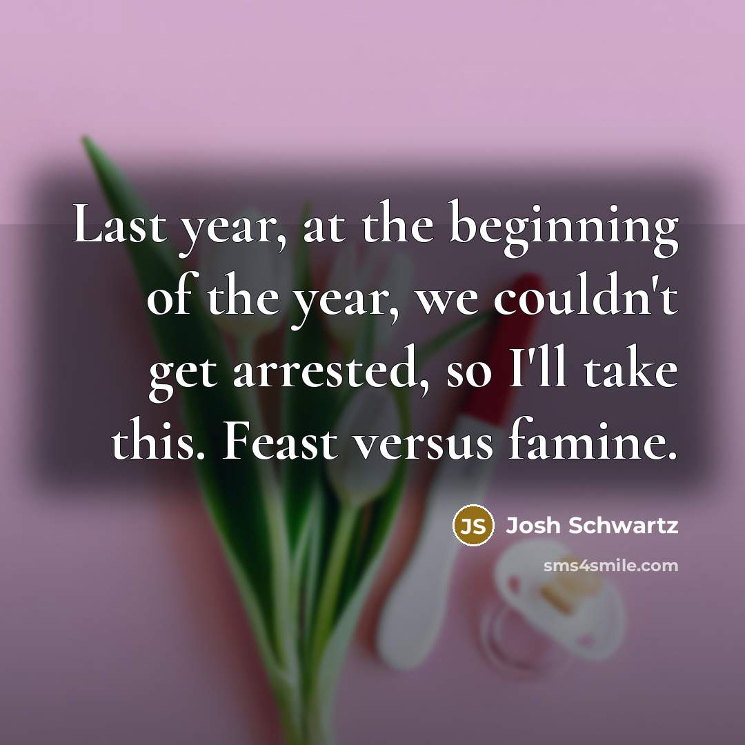 “Last year, at the beginning of the year, we couldn't…” quote by Josh Schwartz