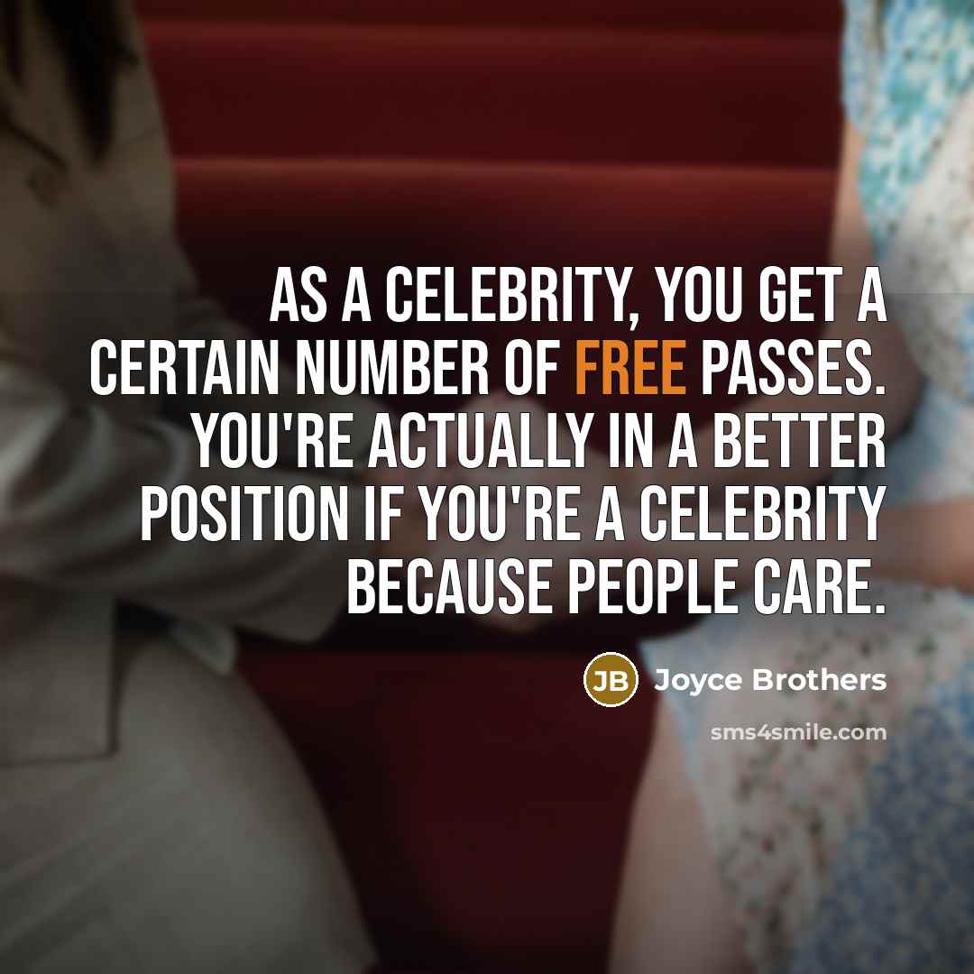 “As a celebrity, you get a certain number of free…” quote by Joyce Brothers
