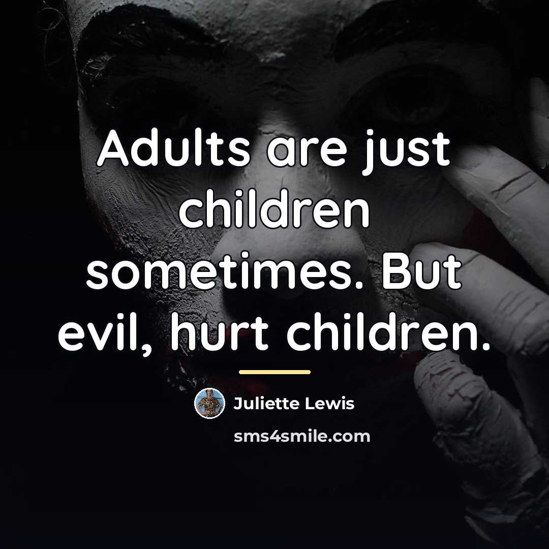 “Adults are just children sometimes. But evil, hurt children.…” quote by Juliette Lewis