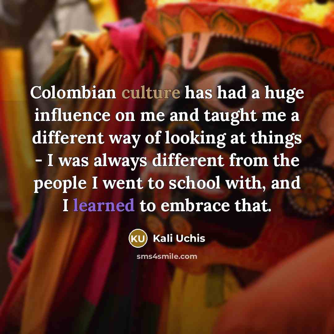 “Colombian culture has had a huge influence on me and…” quote by Kali Uchis