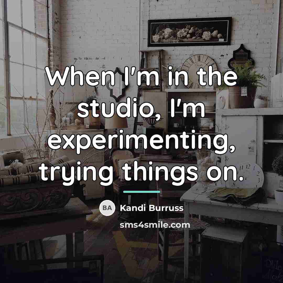 “When I'm in the studio, I'm experimenting, trying things on.…” quote by Kandi Burruss