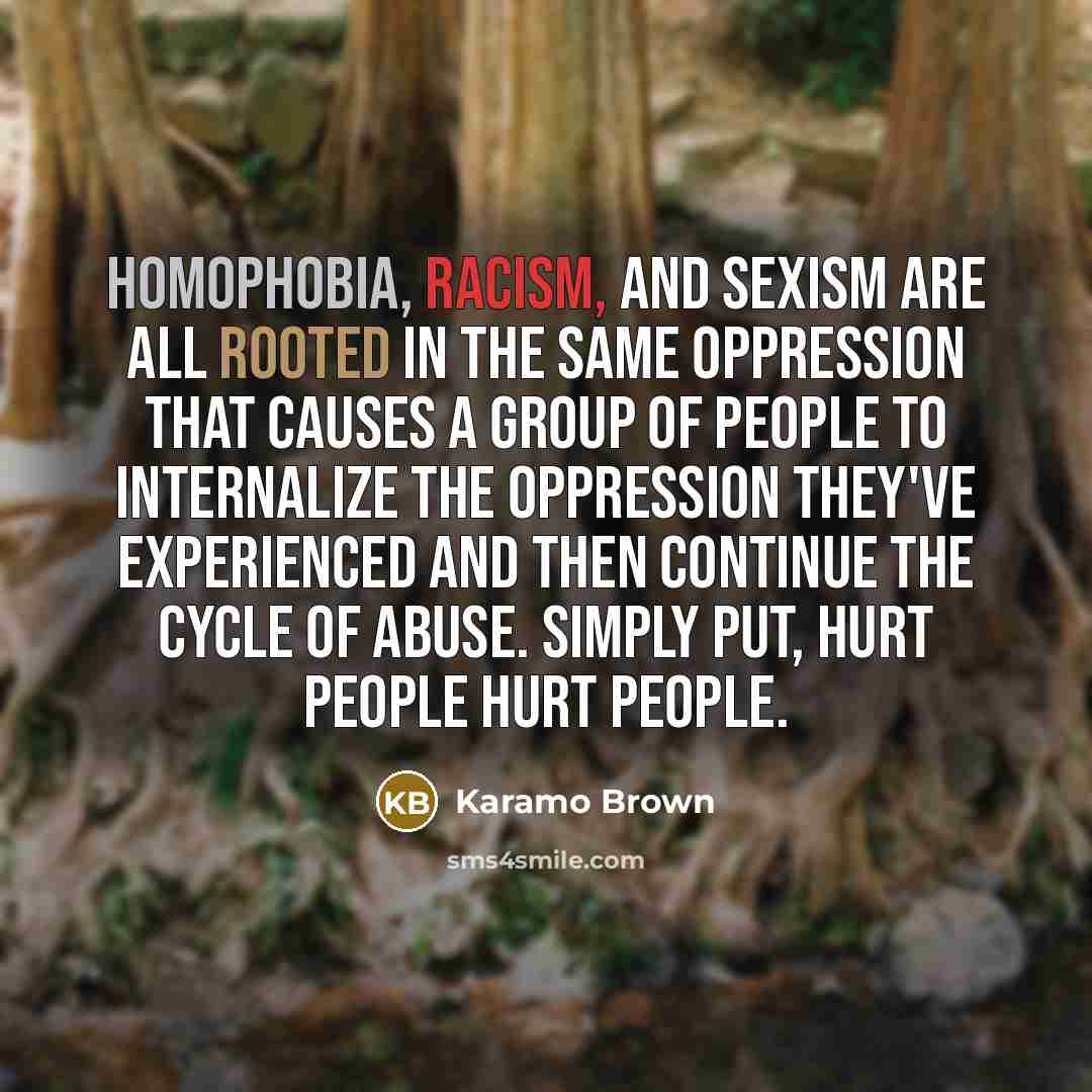 “Homophobia, racism, and sexism are all rooted in the same…” quote by Karamo Brown