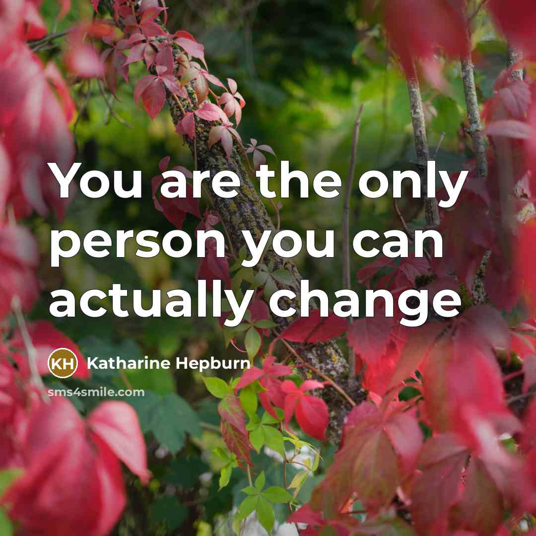 “You are the only person you can actually change” quote by Katharine Hepburn
