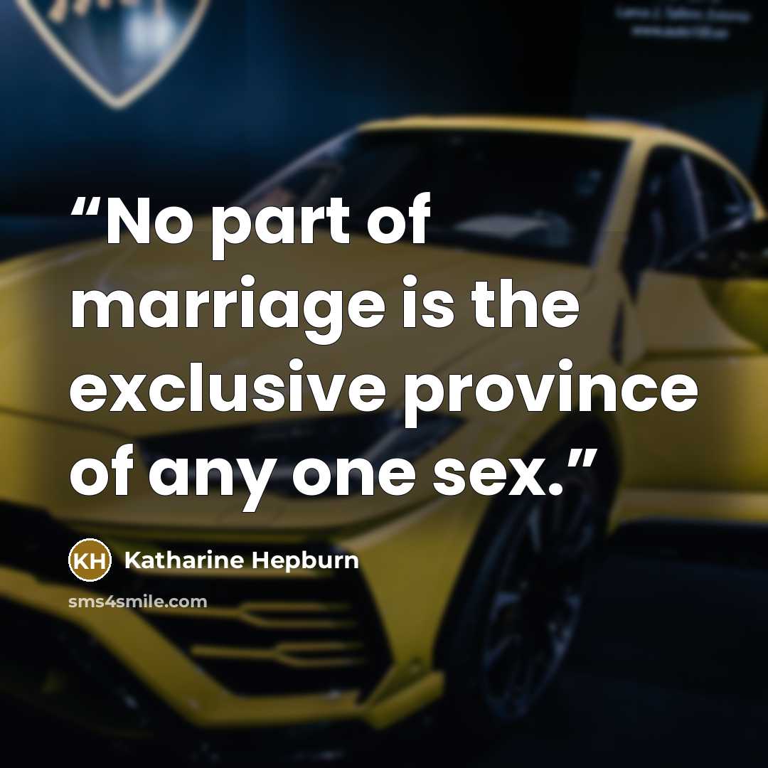 “No part of marriage is the exclusive province of any one sex.” quote by Katharine Hepburn