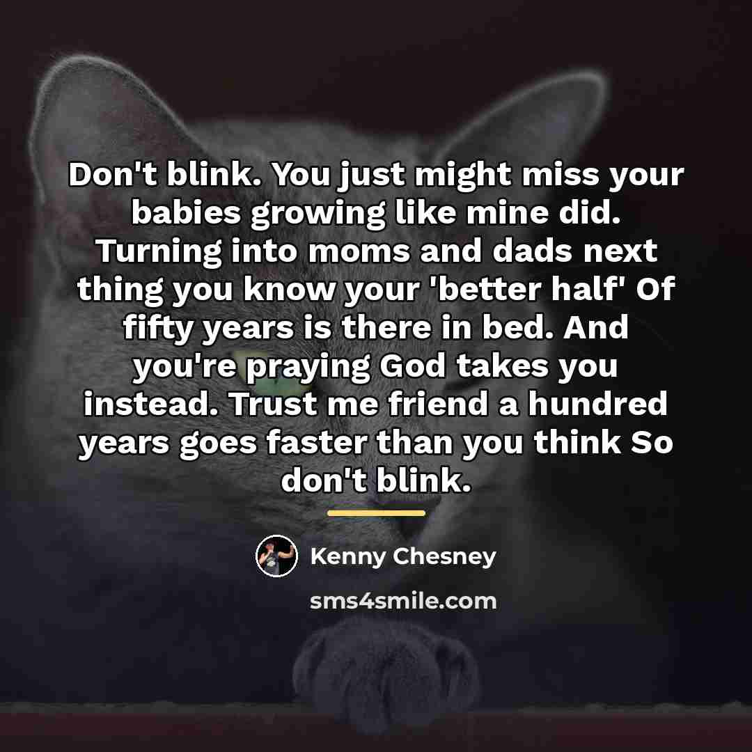 “Don't blink. You just might miss your babies growing like…” quote by Kenny Chesney