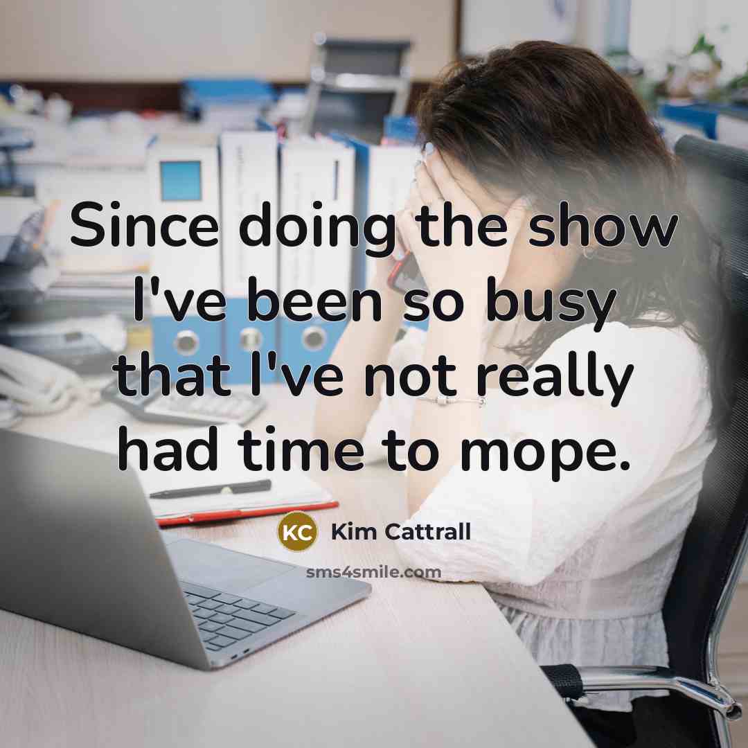 “Since doing the show I've been so busy that I've…” quote by Kim Cattrall