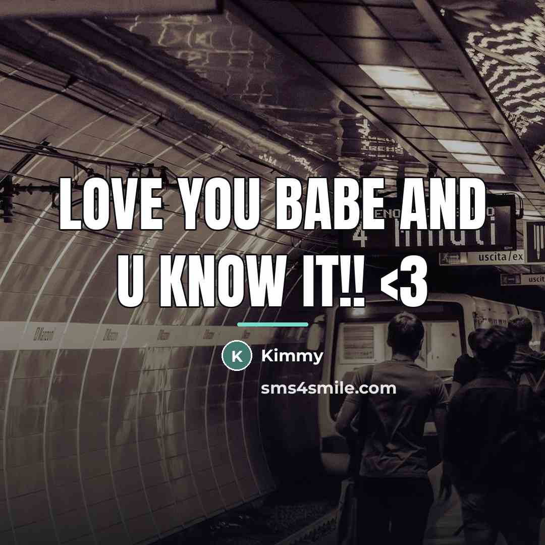 “LOVE YOU BABE AND U KNOW IT!!…” quote by KIMMY