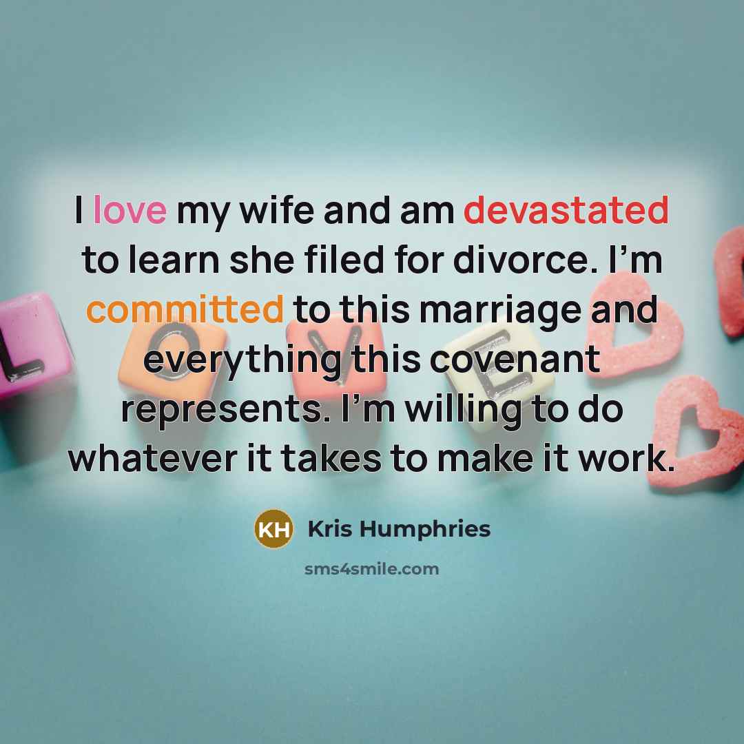 “I love my wife and am devastated to learn she filed for divorce. I'm committed to this marriage and everything this covenant represents. I'm willing to do whatever it takes to make it work.” quote by Kris Humphries