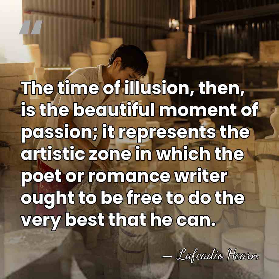 The time of illusion, then, is the beautiful moment of passion; it&hellip; - Lafcadio Hearn