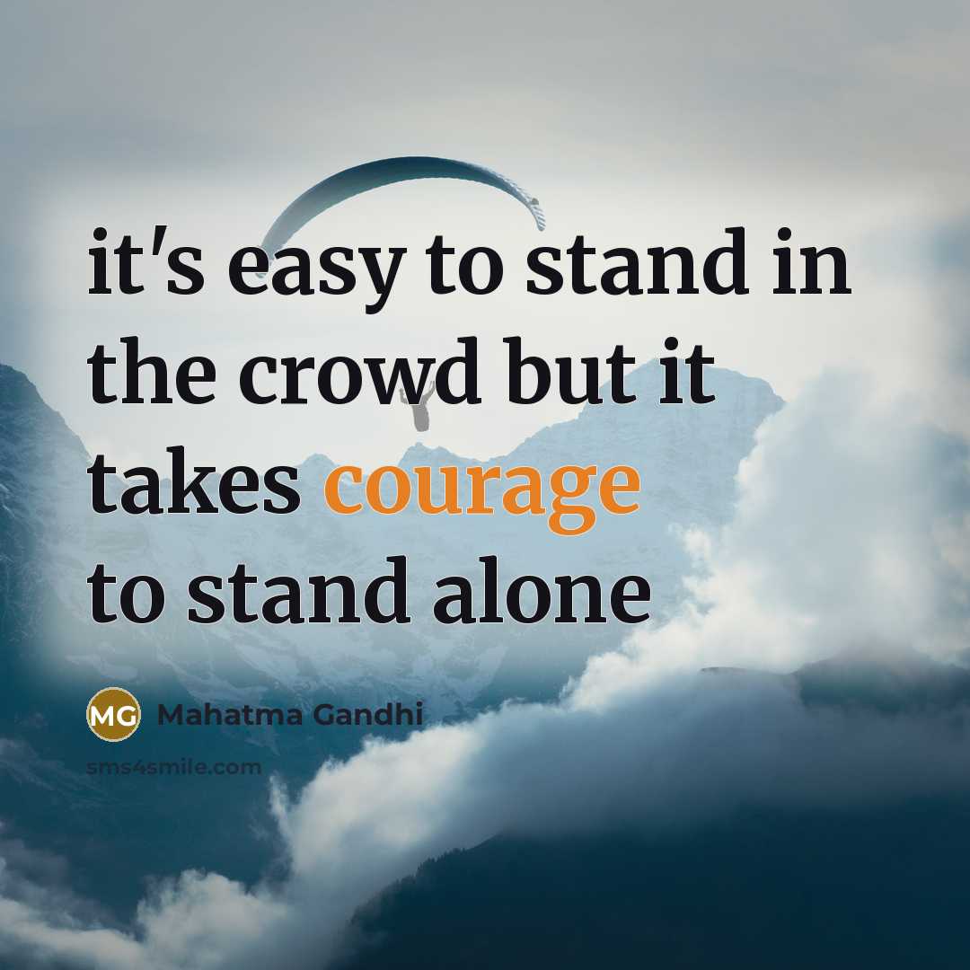 “it's easy to stand in the crowd but it takes…” quote by Mahatma Gandhi