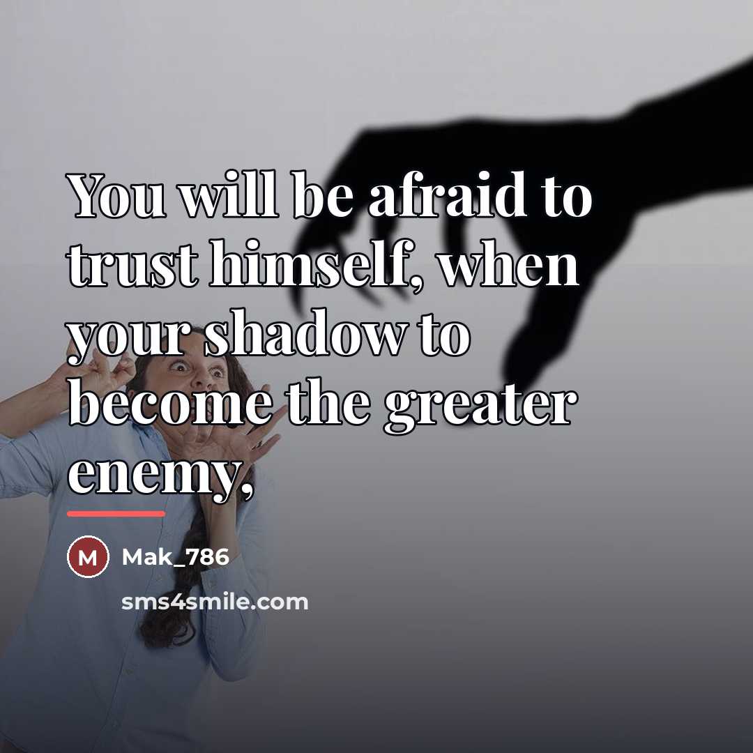 “You will be afraid to trust himself, when your shadow…” quote by Mak_786