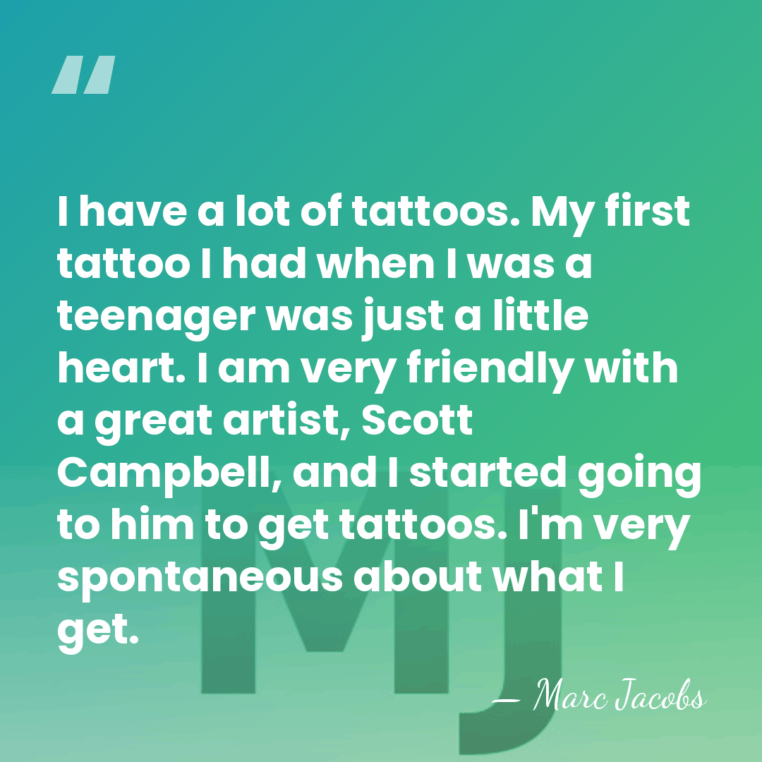 I have a lot of tattoos. My first tattoo I had when&hellip; - Marc Jacobs