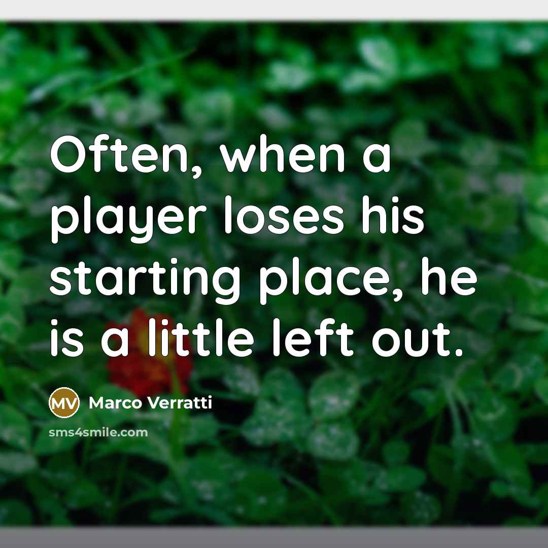 “Often, when a player loses his starting place, he is…” quote by Marco Verratti