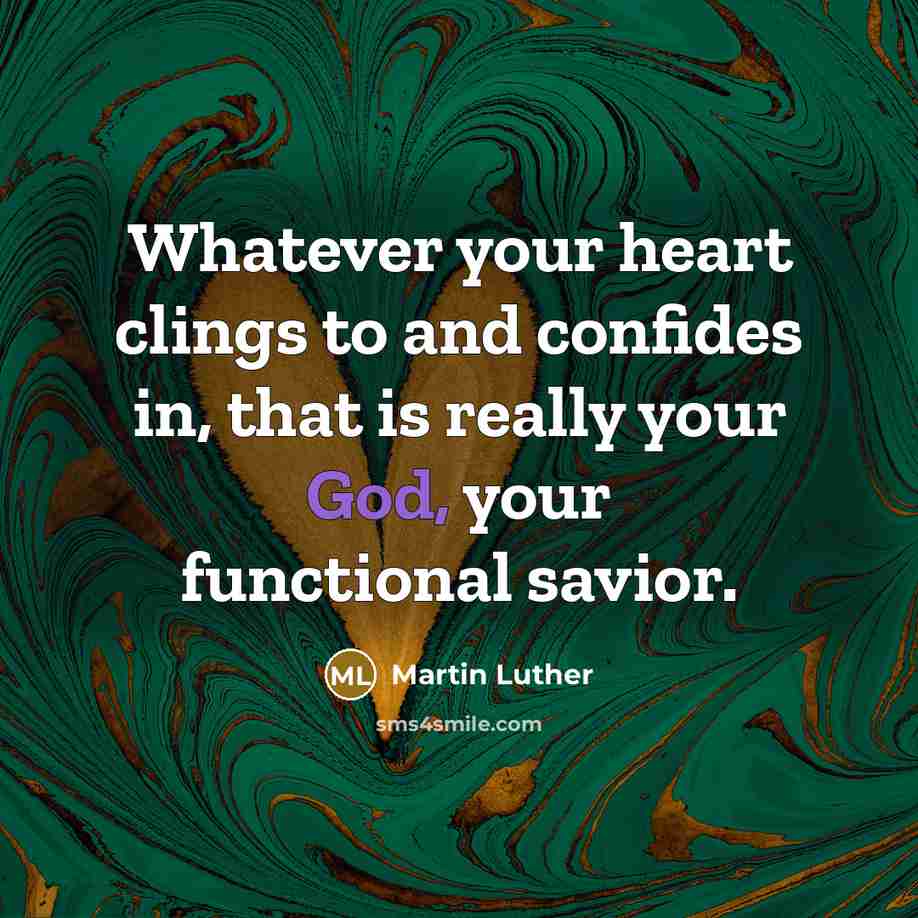 “Whatever your heart clings to and confides in, that is…” quote by Martin Luther
