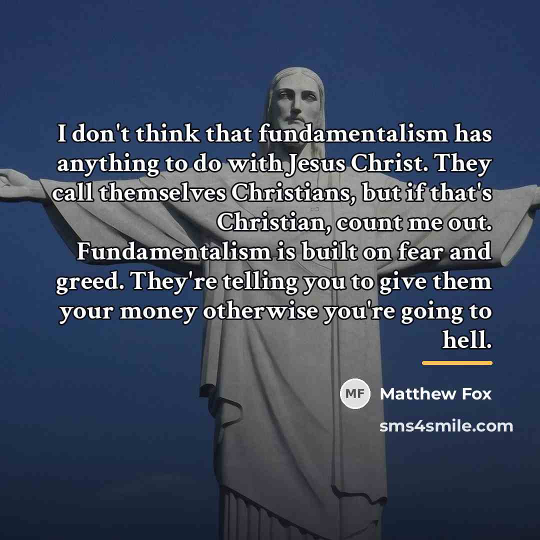 “I don't think that fundamentalism has anything to do with…” quote by Matthew Fox