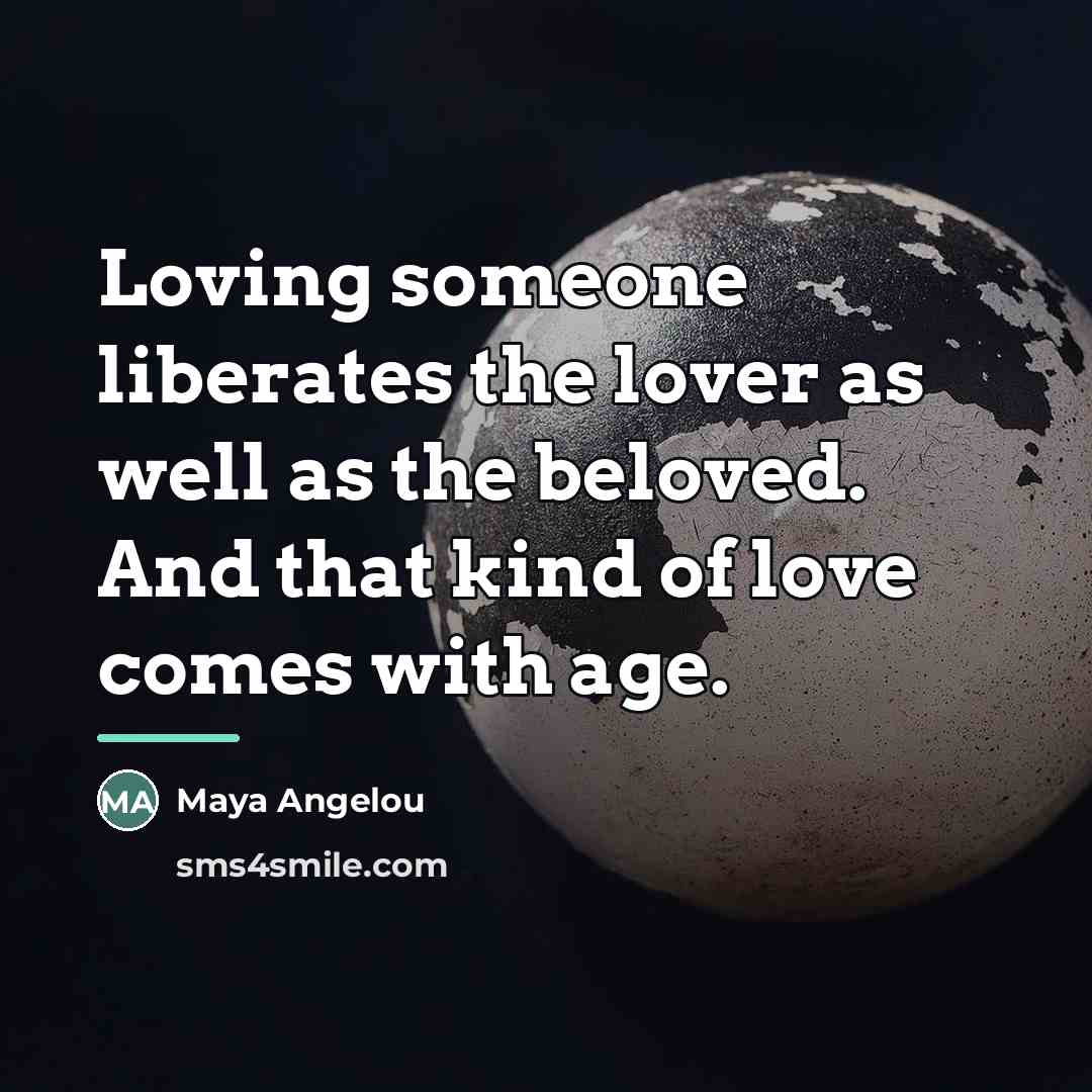 “Loving someone liberates the lover as well as the beloved.…” quote by Maya Angelou