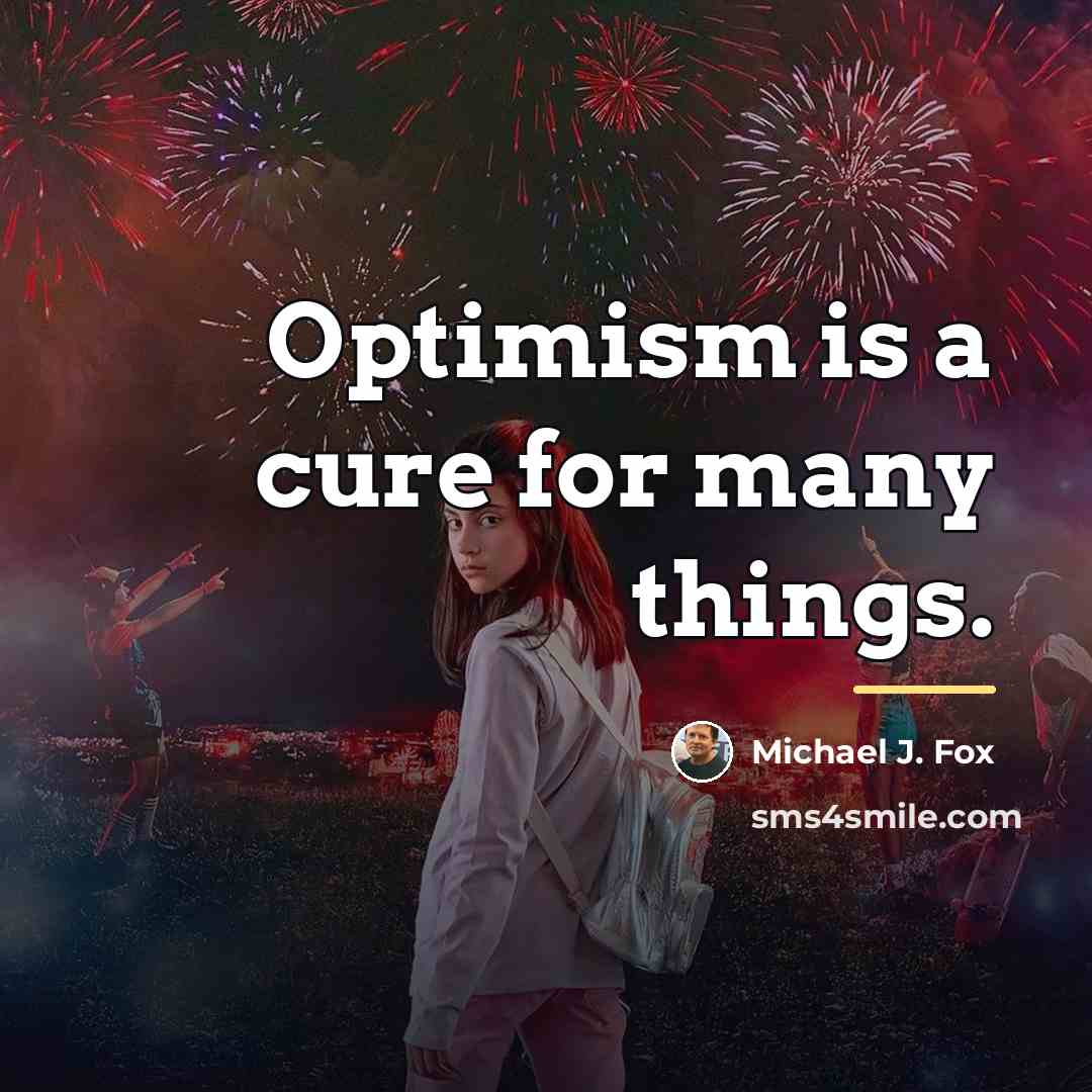 “Optimism is a cure for many things.…” quote by Michael J. Fox