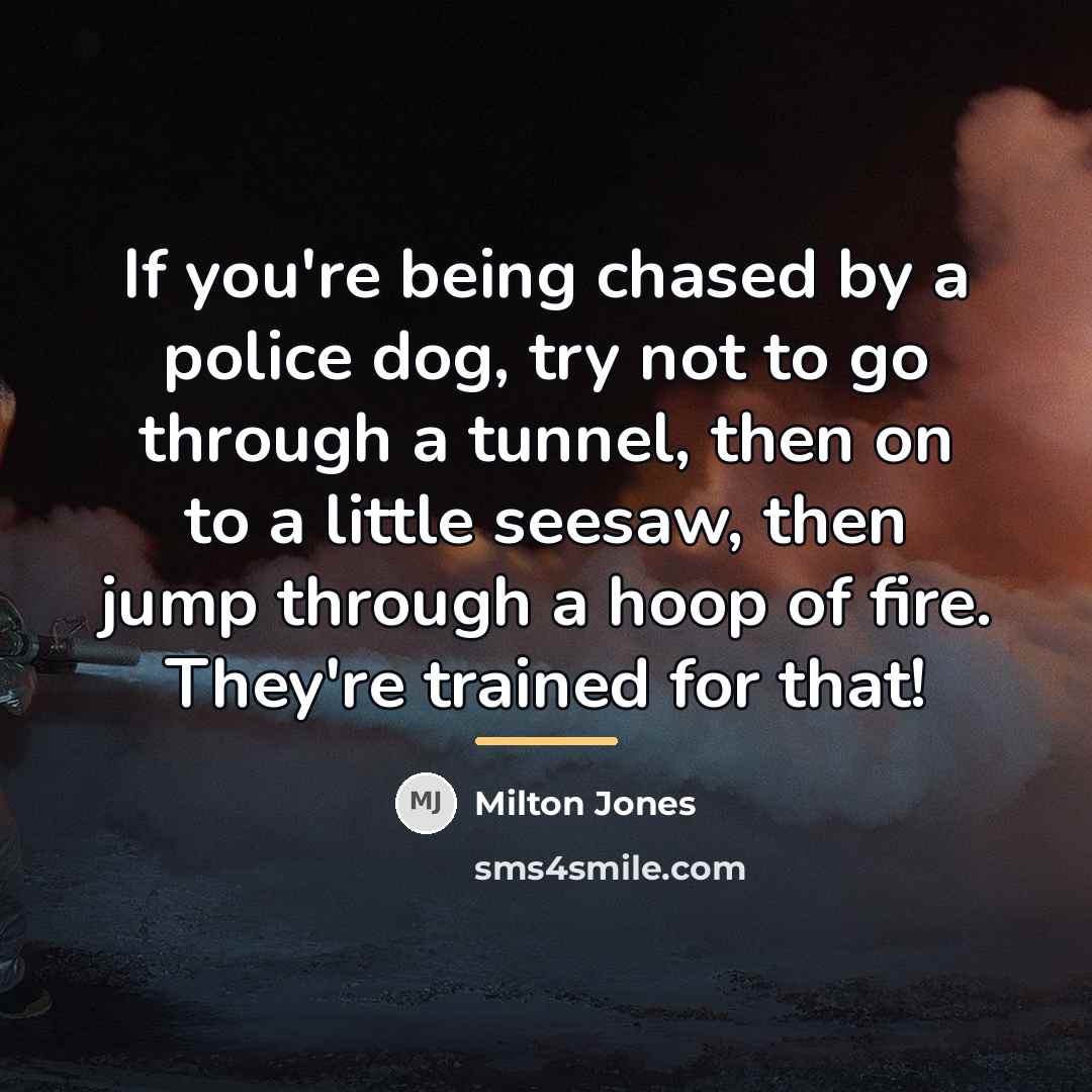 “If you're being chased by a police dog, try not…” quote by Milton Jones
