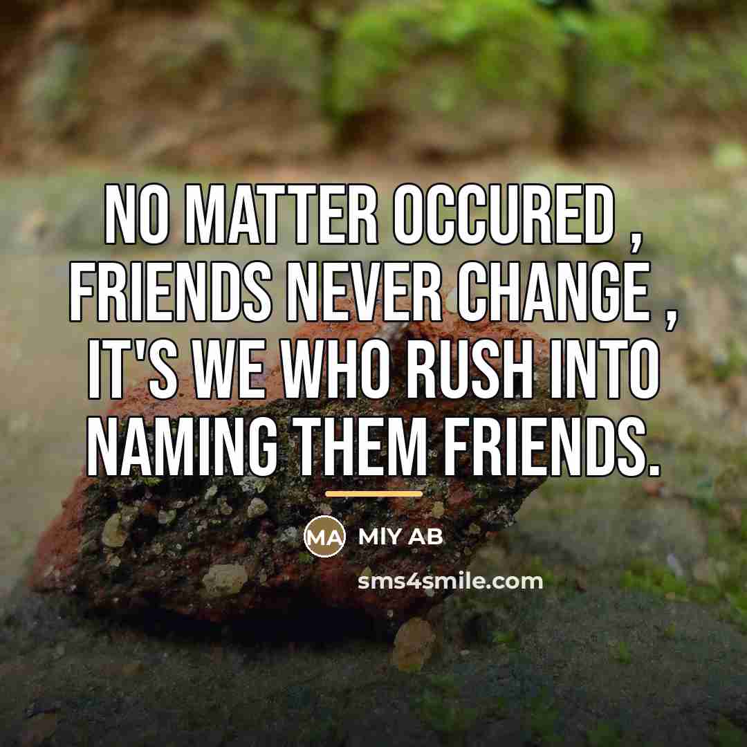 “No matter occured , friends never change , it's we…” quote by MLY AB