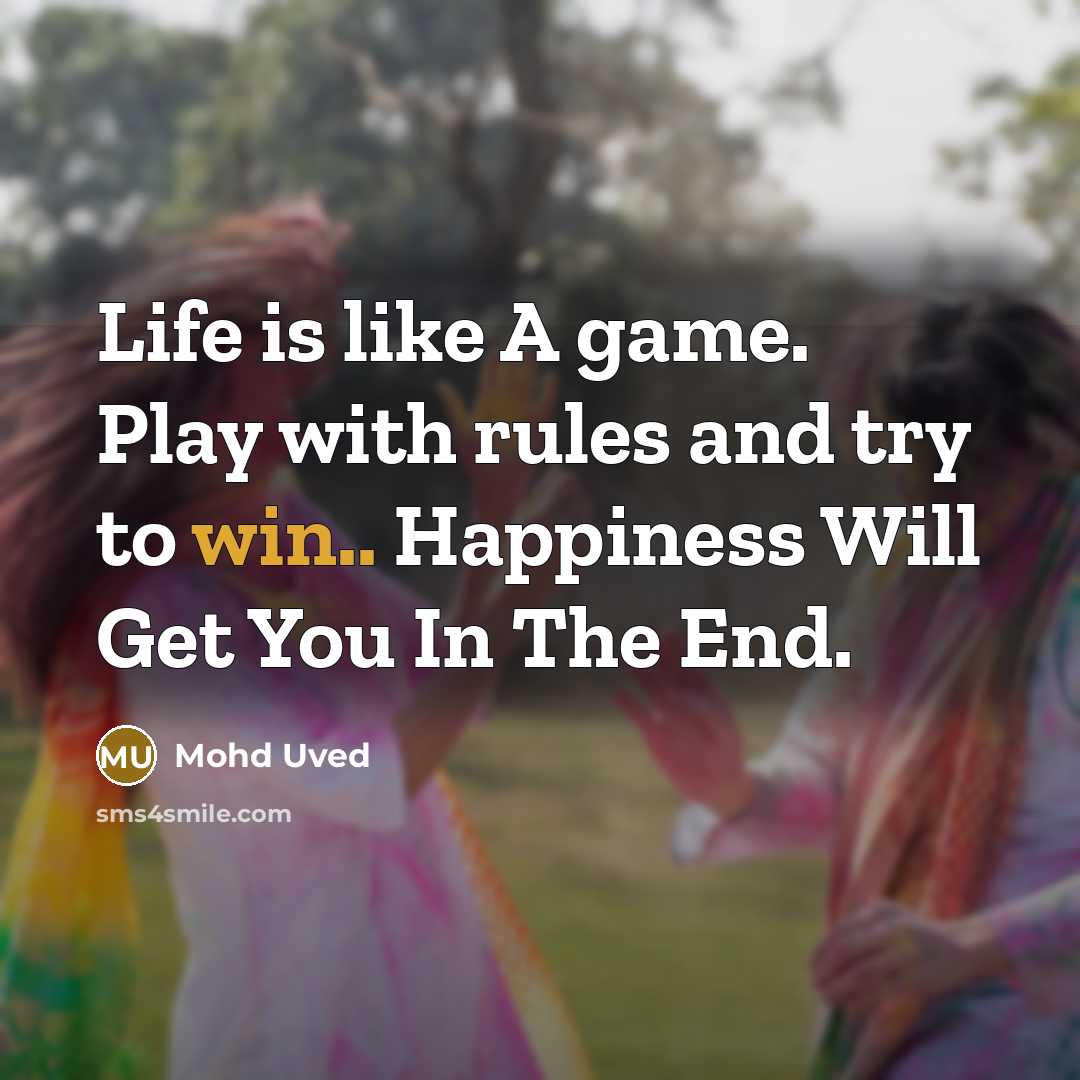 “Life is like A game. Play with rules and try…” quote by Mohd Uved