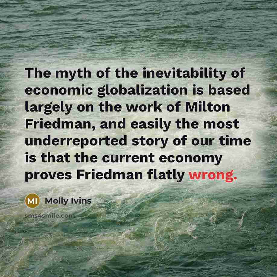 “The myth of the inevitability of economic globalization is based…” quote by Molly Ivins