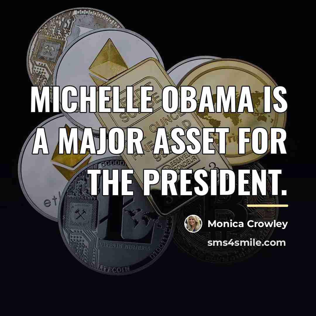 “Michelle Obama is a major asset for the president.…” quote by Monica Crowley