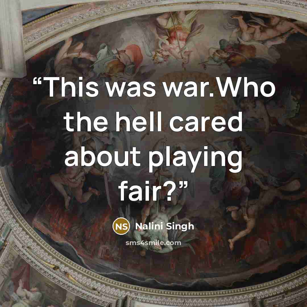“This was war.Who the hell cared about playing fair?” quote by Nalini Singh