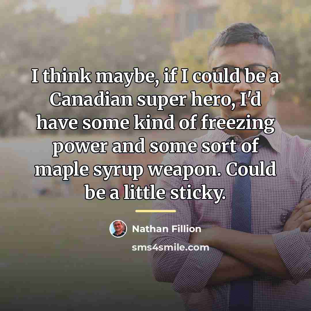 “I think maybe, if I could be a Canadian super…” quote by Nathan Fillion