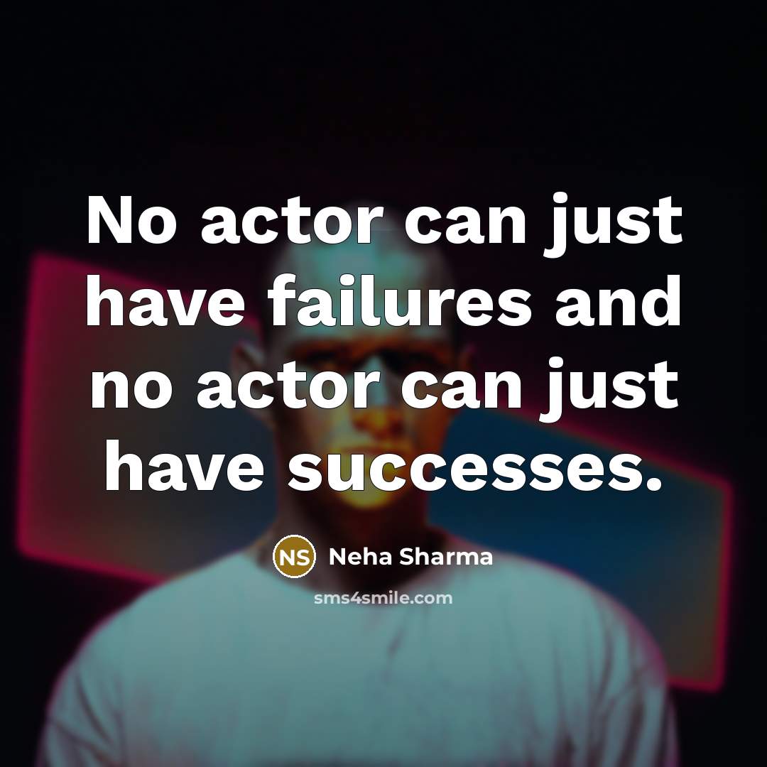 “No actor can just have failures and no actor can…” quote by Neha Sharma