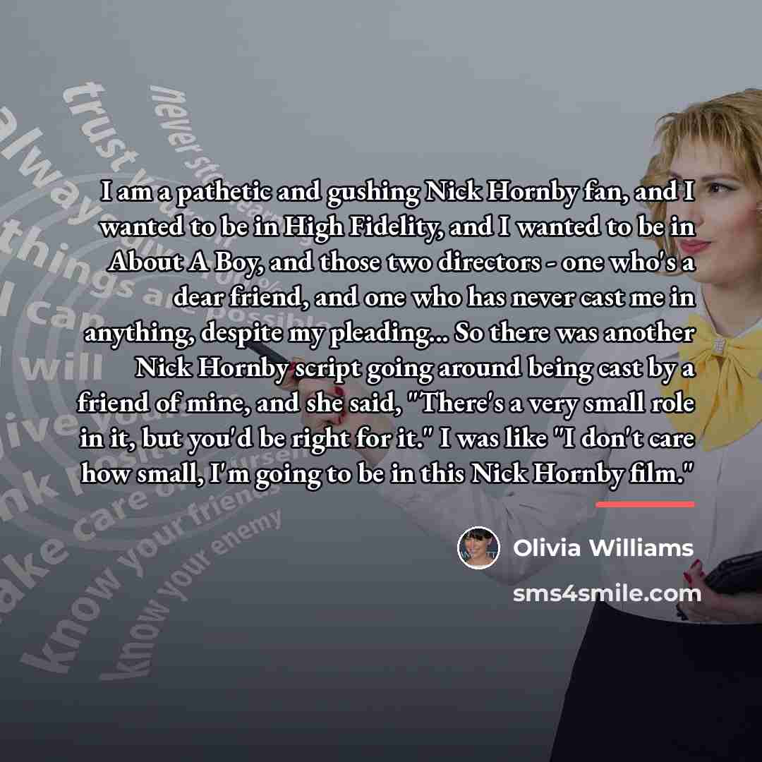 “I am a pathetic and gushing Nick Hornby fan, and…” quote by Olivia Williams